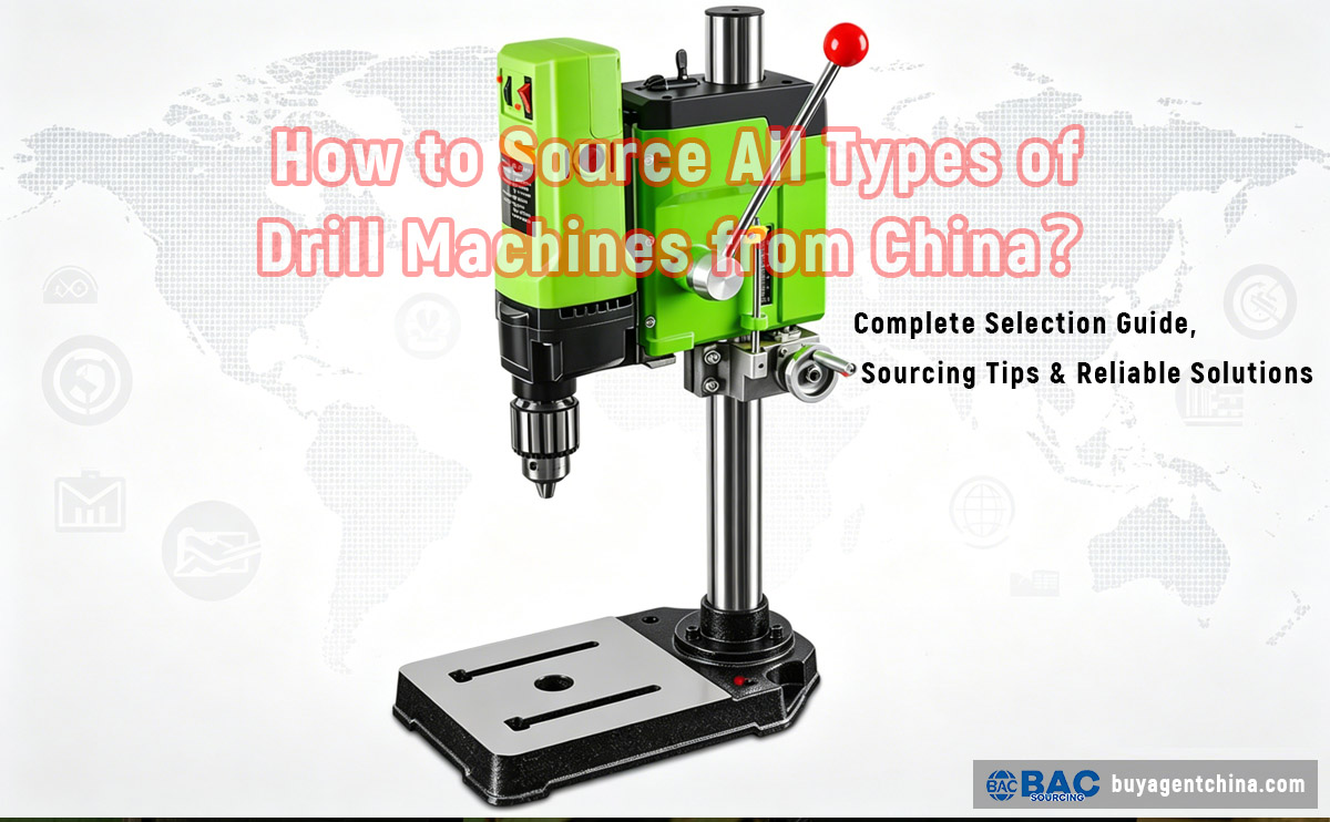 How to Source All Types of Drill Machines from China 01 Complete Selection Guide, Sourcing Tips & Reliable Solutions
