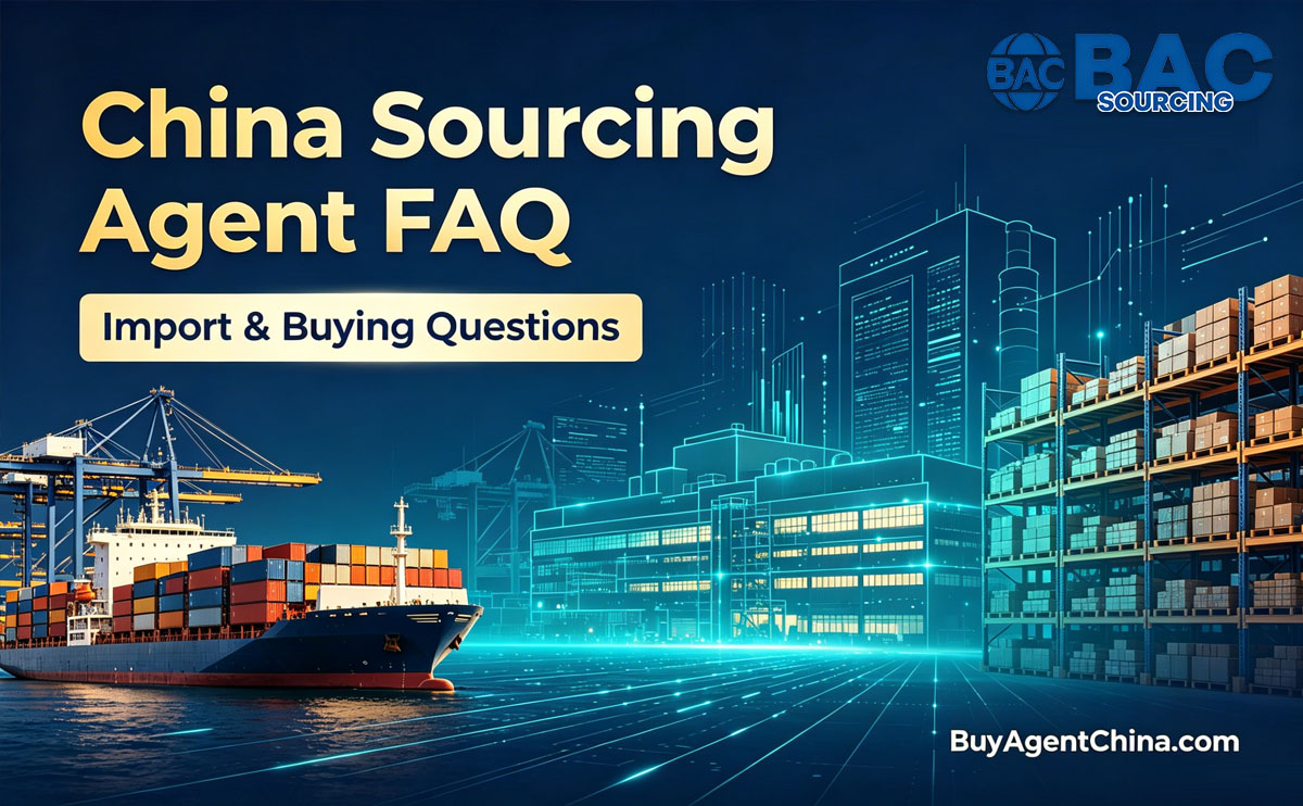 China Sourcing Agent FAQ Buy Agent China| BAC SOURCING
